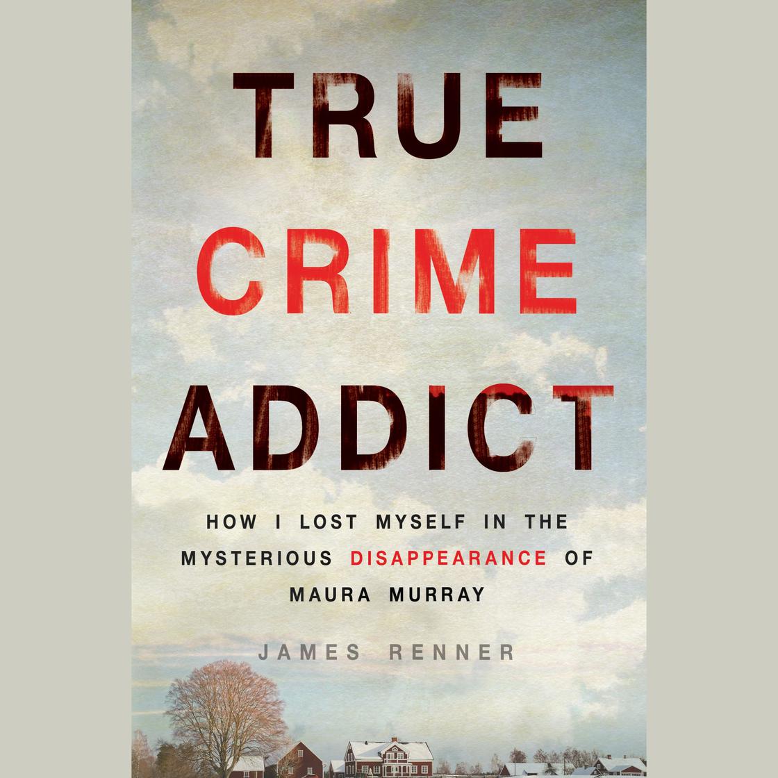 True Crime Addict by James Renner