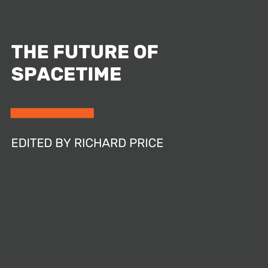 The Future of Spacetime - Abridged by Richard H. Price