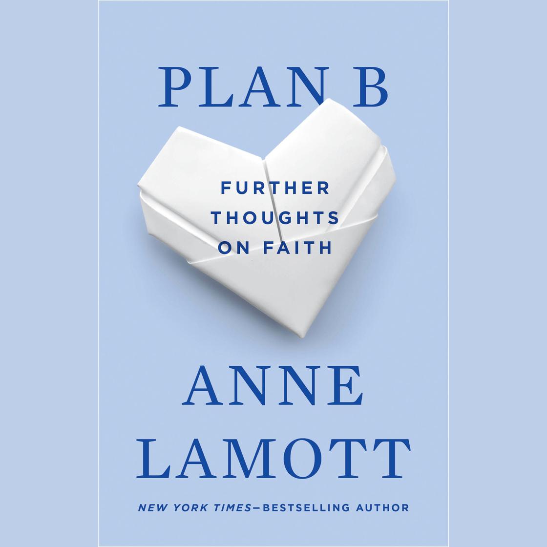 Plan B: Further Thoughts on Faith by Anne Lamott