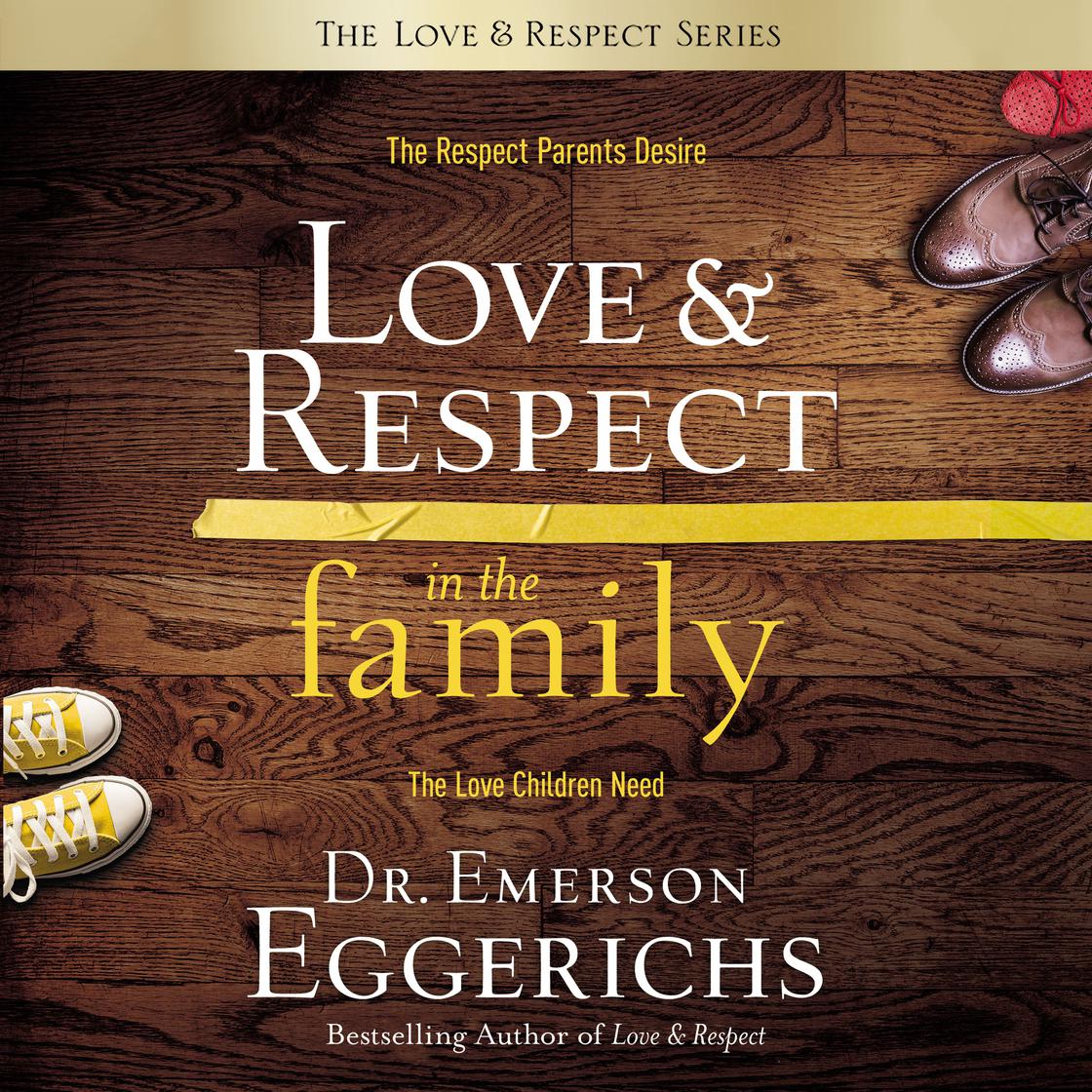 Love and   Respect in the Family by Dr. Emerson Eggerichs