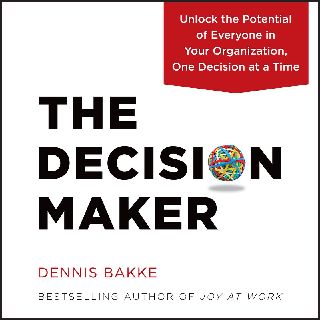 The Decision Maker by Dennis Bakke