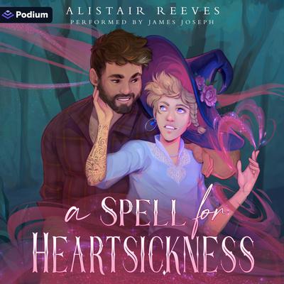 View audiobook of A Spell for Heartsickness: A Romantasy by Alistair Reeves