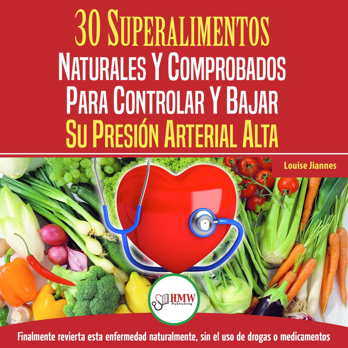 Presión Sanguínea: 30 Superalimentos Naturales Y Comprobados - Solución Para Controlar Y Bajar Su Presión Arterial Alta E Hipertensión (Libro En Español / Blood Pressure Spanish Book) by Louise Jiannes