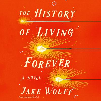 View audiobook of The History of Living Forever by Jake Wolff