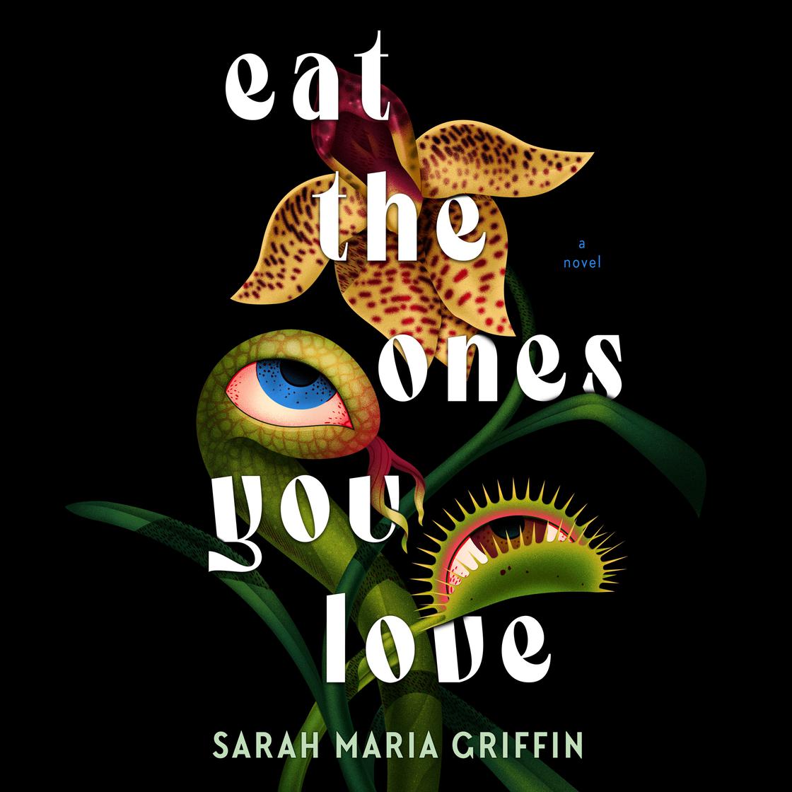 Eat the Ones You Love by Sarah Maria Griffin