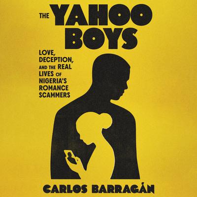 View audiobook of The Yahoo Boys by Carlos Barragán