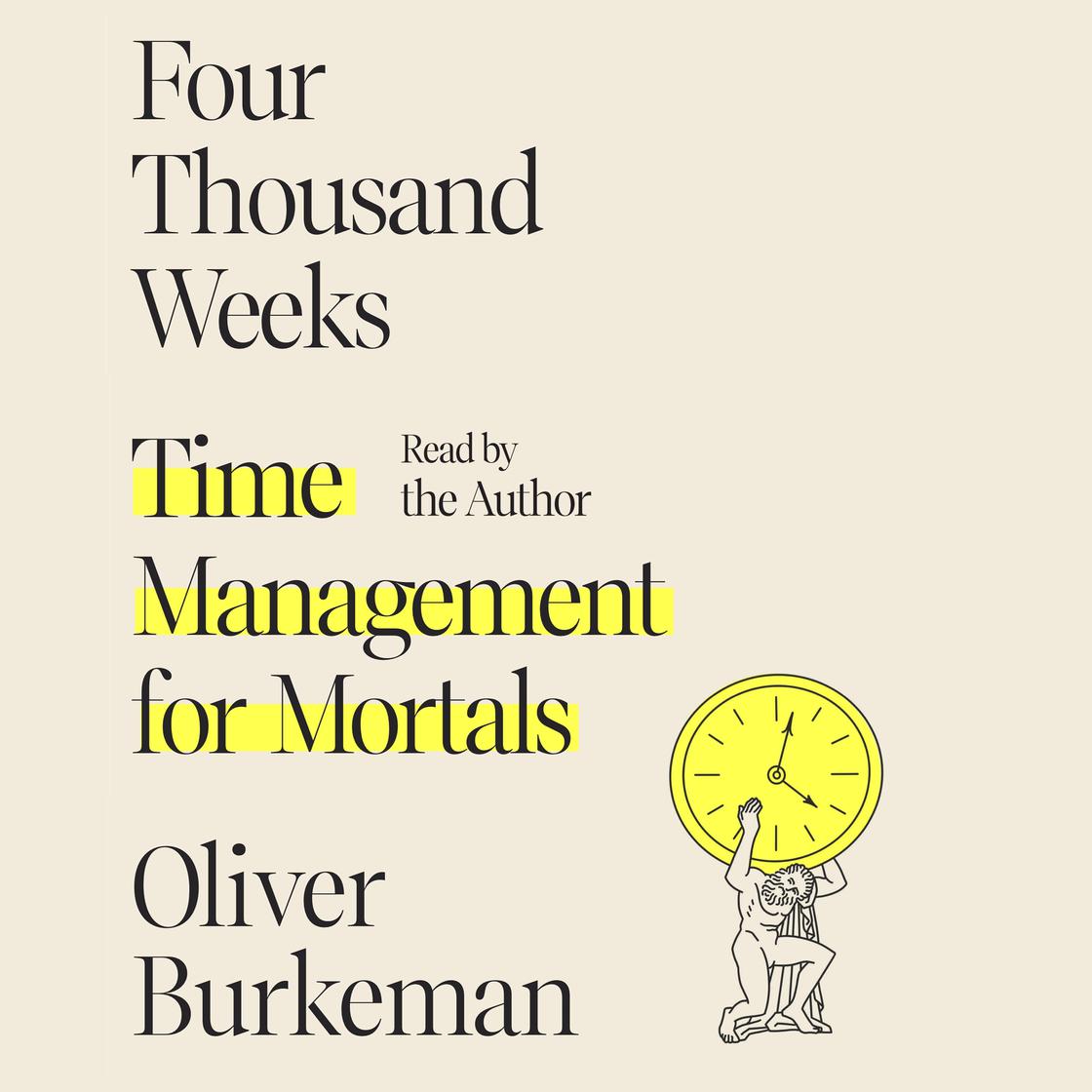 Four Thousand Weeks by Oliver Burkeman