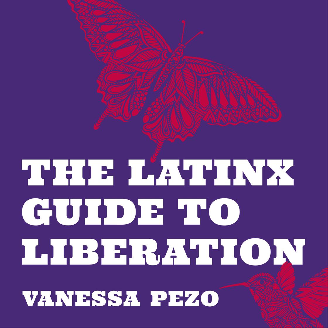 The Latinx Guide to Liberation by Vanessa Pezo