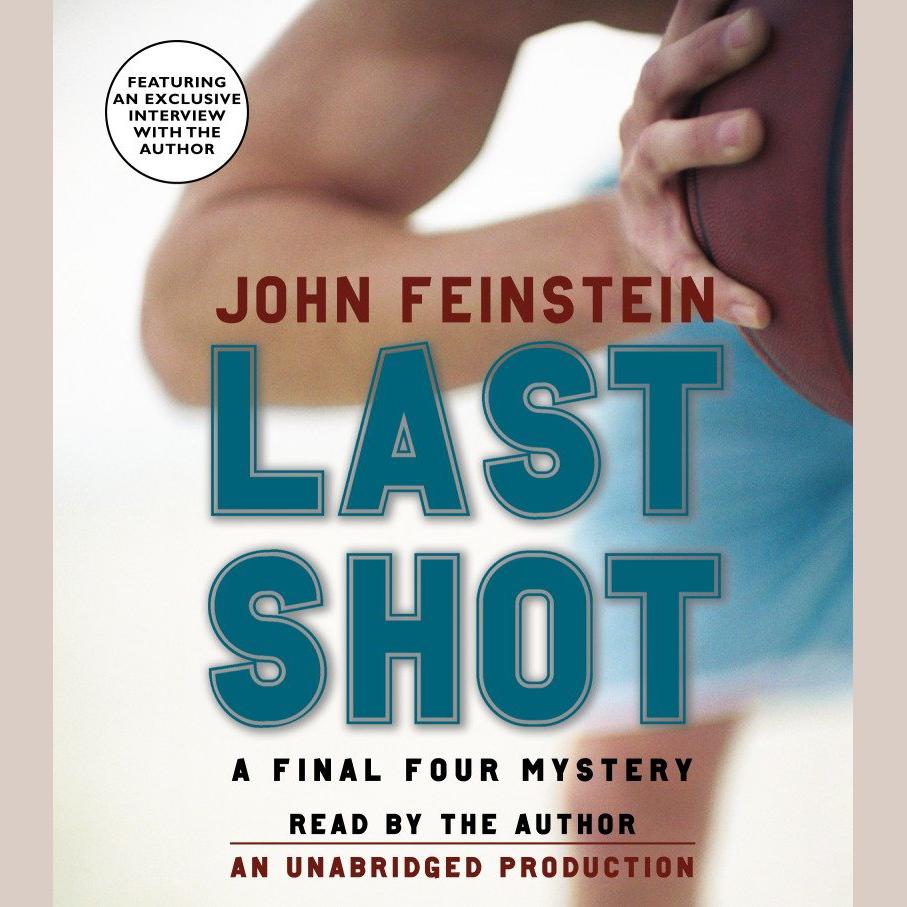 Last Shot: A Final Four Mystery by John Feinstein