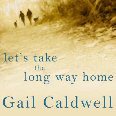 View audiobook of Let's Take the Long Way Home by Gail Caldwell