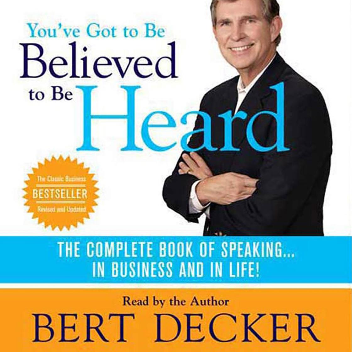 You've Got to Be Believed to Be Heard, 2nd Edition - Abridged by Bert Decker