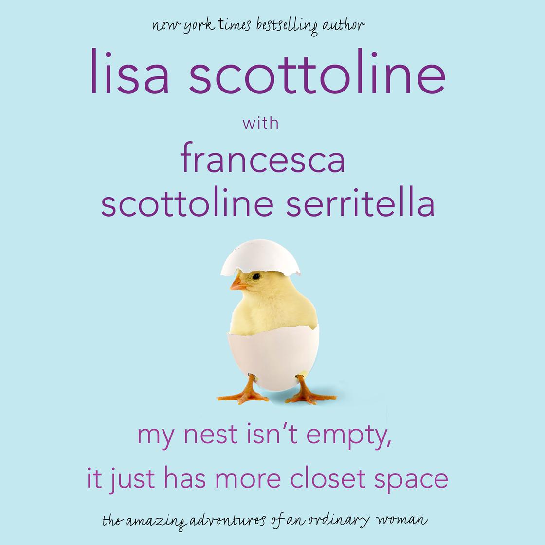 My Nest Isn't Empty, It Just Has More Closet Space by Lisa Scottoline & Francesca Serritella