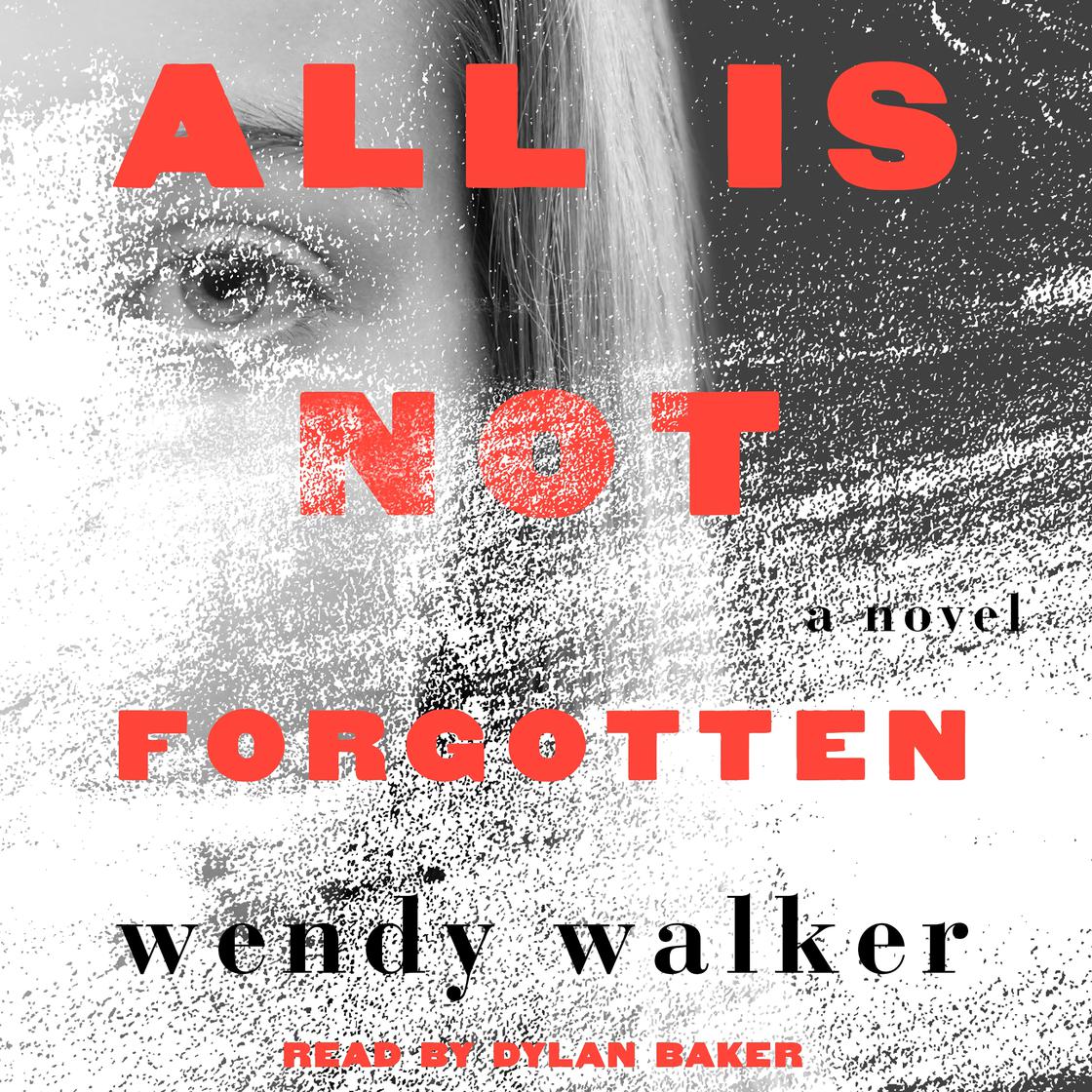 All Is Not Forgotten by Wendy Walker