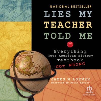Lies My Teacher Told Me by James Loewen Narrated by Brian Keeler