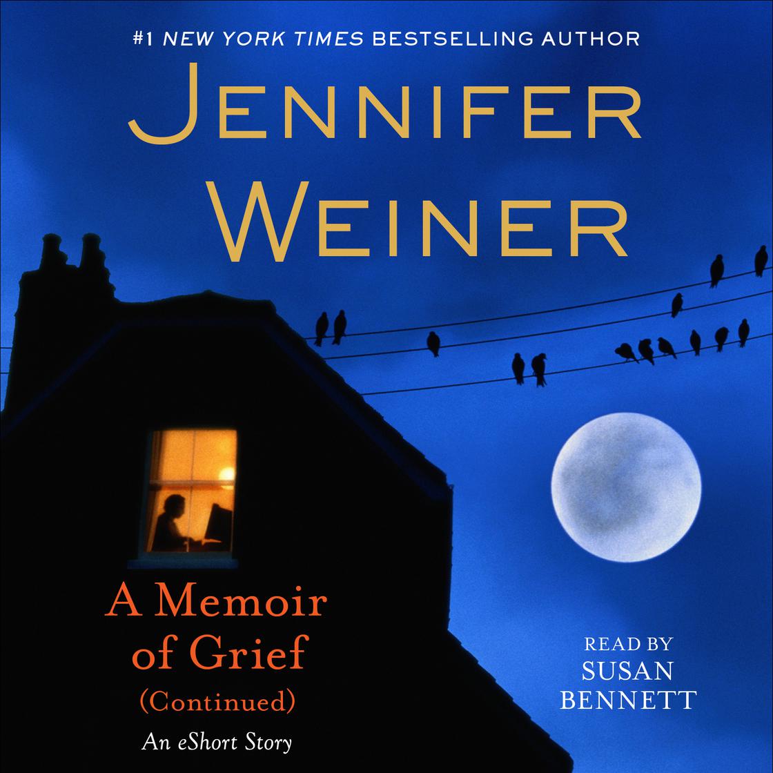 A Memoir of Grief (Continued) by Jennifer Weiner