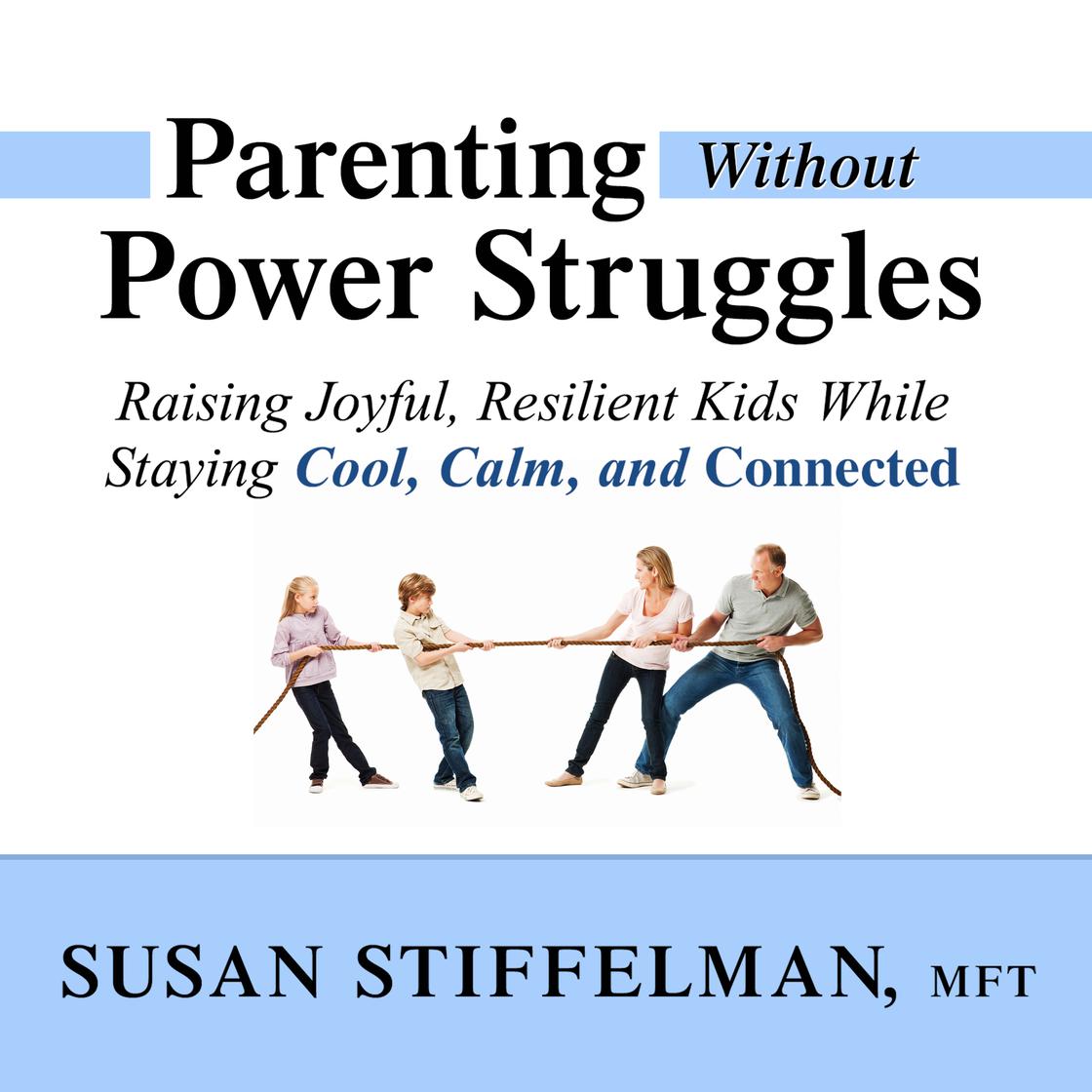 Parenting Without Power Struggles by Susan Stiffelman, MFT