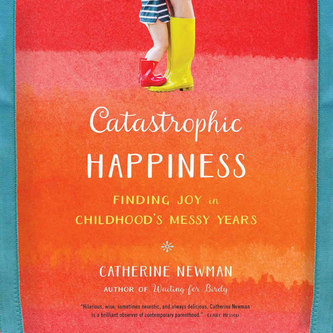 Catastrophic Happiness by Catherine Newman