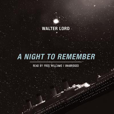 A Night to Remember by Walter Lord Narrated by Fred Williams