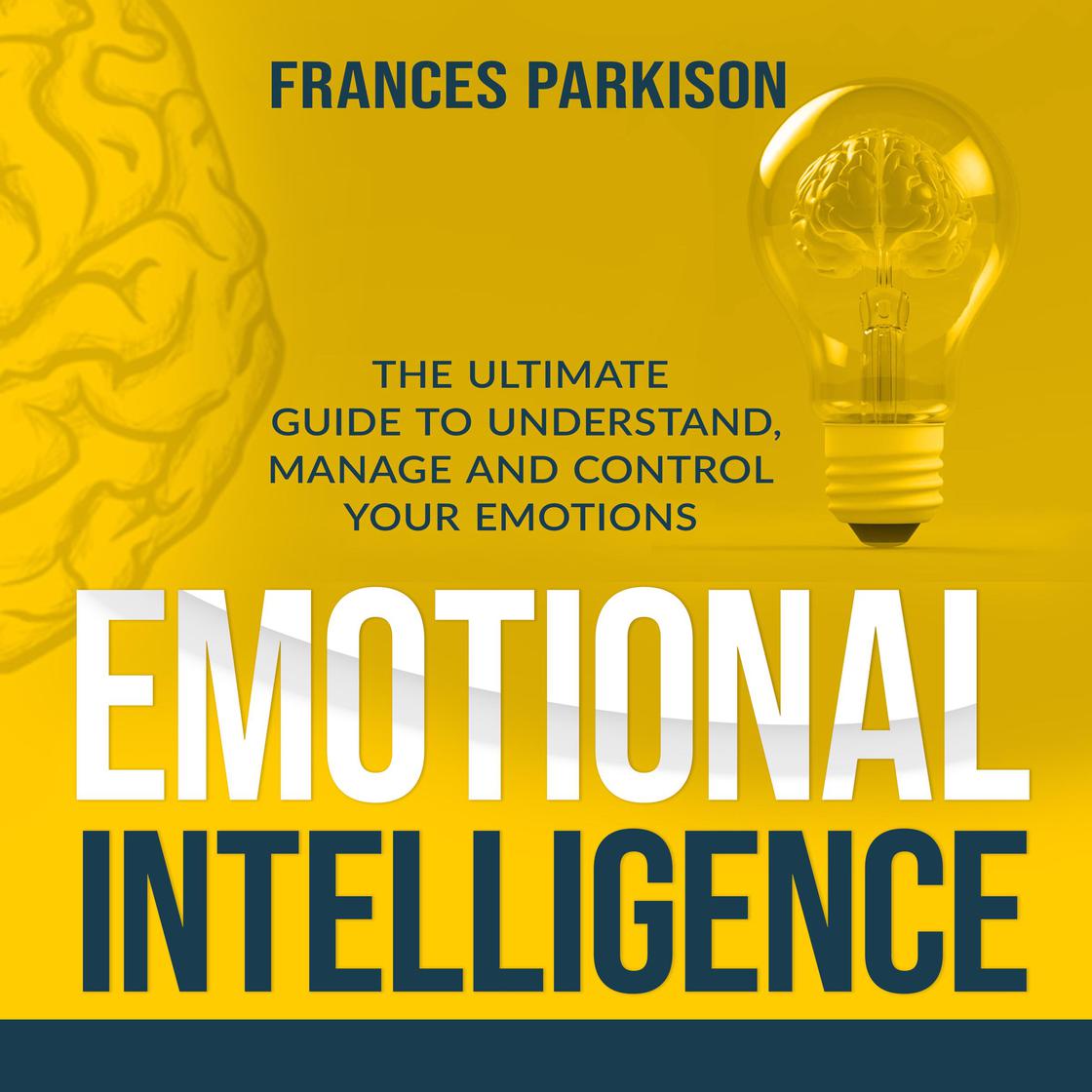 Emotional Intelligence: The Ultimate Guide to Understand, Manage and ...