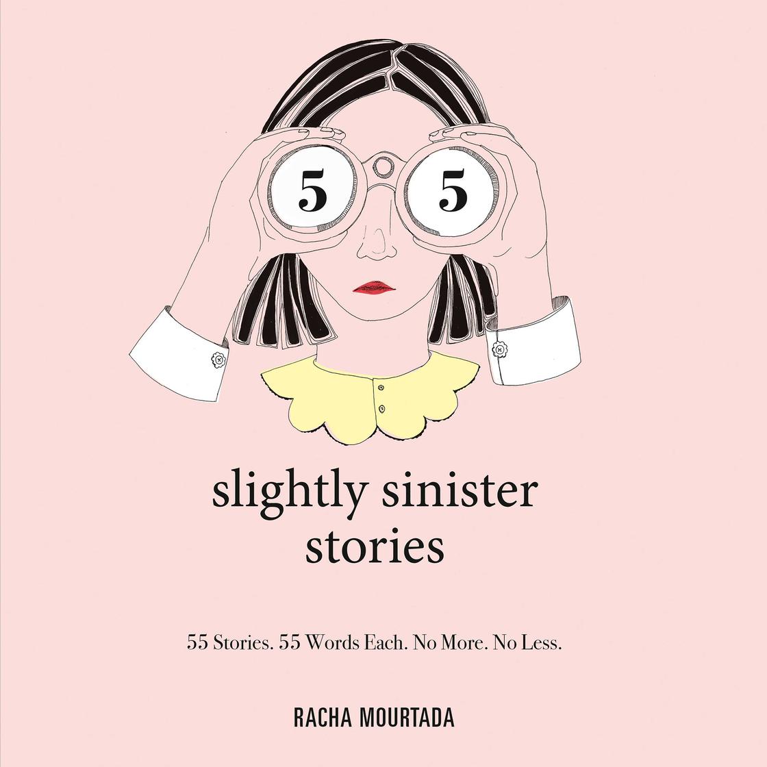 55 Slightly Sinister Stories by Racha Mourtada