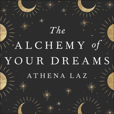 The Alchemy of Your Dreams