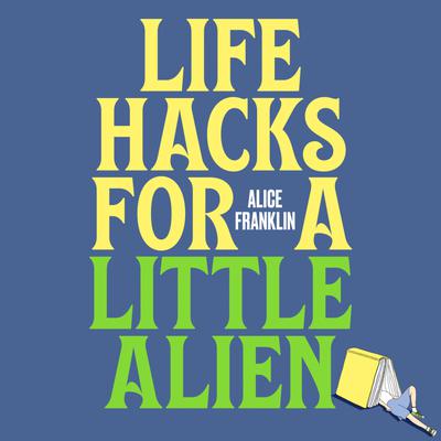 Life Hacks For a Little Alien