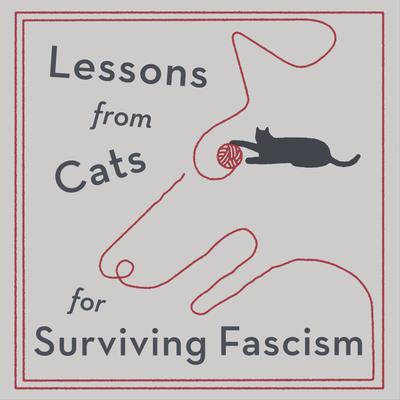 Lessons from Cats for Surviving Fascism
