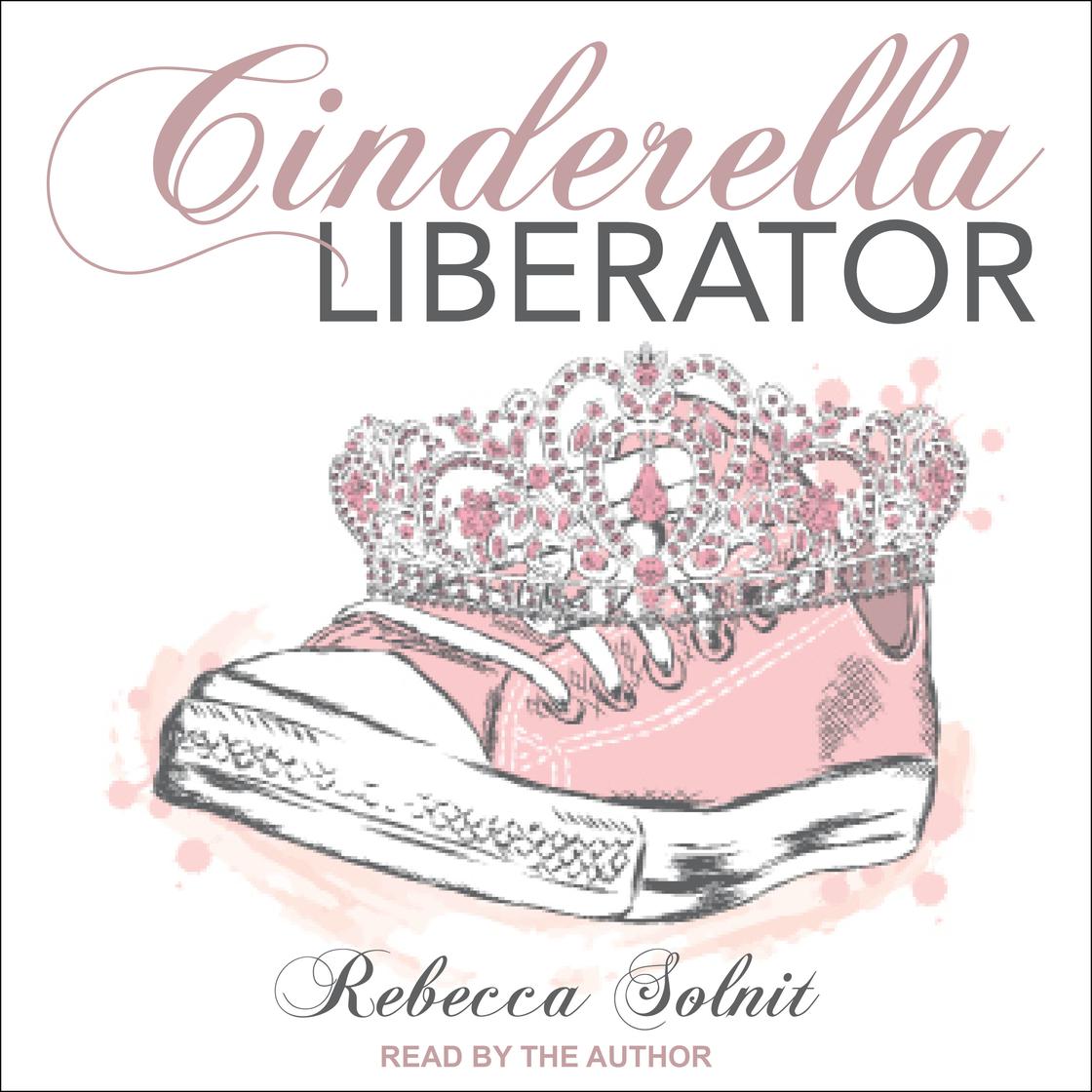 Cinderella Liberator by Rebecca Solnit