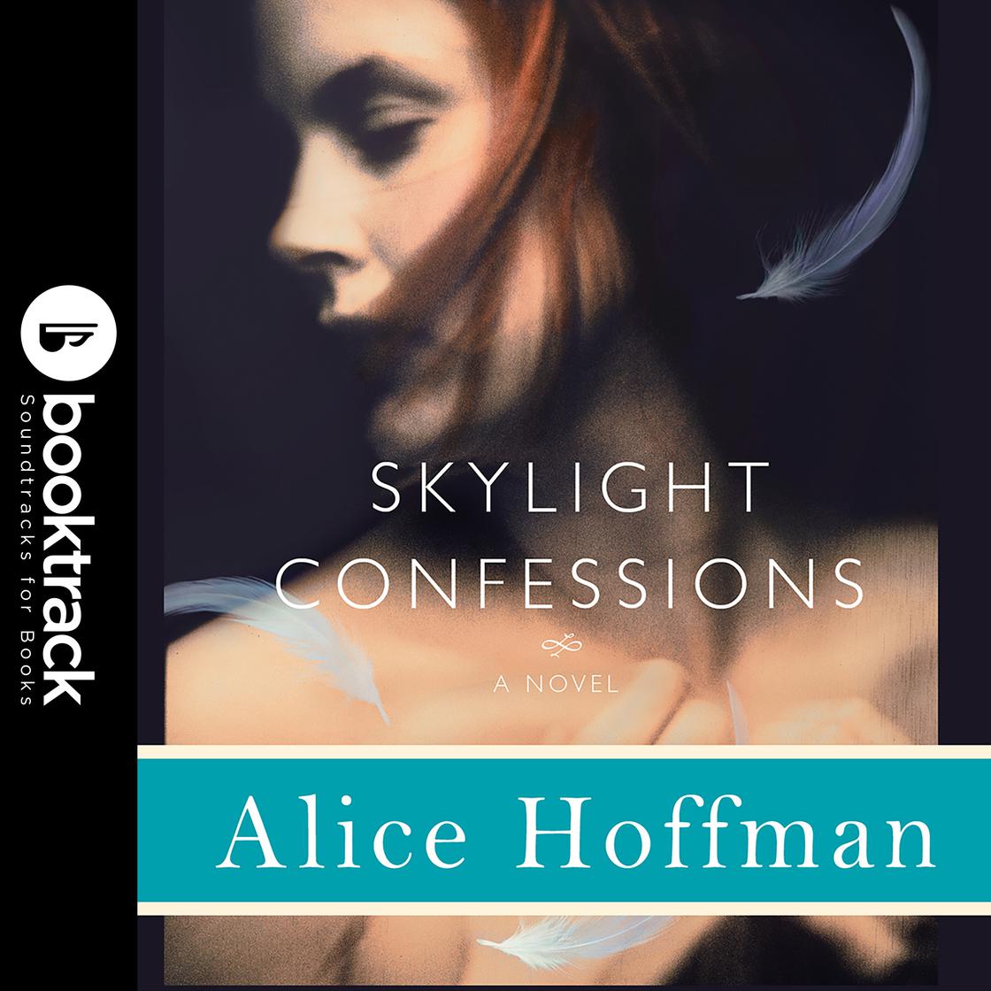 Skylight Confessions: A Novel: Booktrack Edition by Alice Hoffman