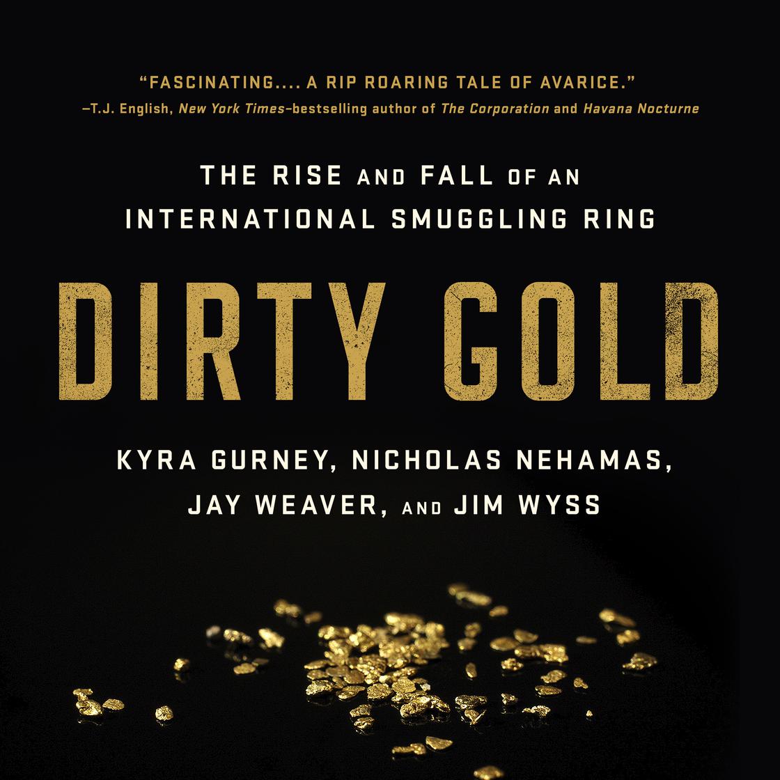 Dirty Gold by Jay Weaver, Nicholas Nehamas, Jim Wyss & Kyra Gurney