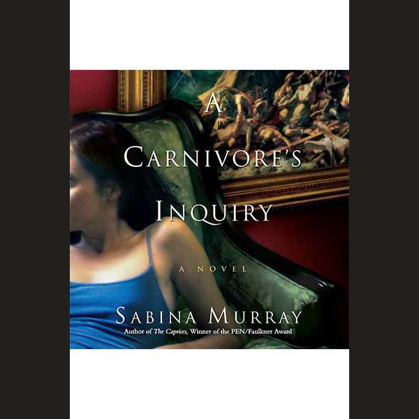 A Carnivore's Inquiry by Sabina Murray