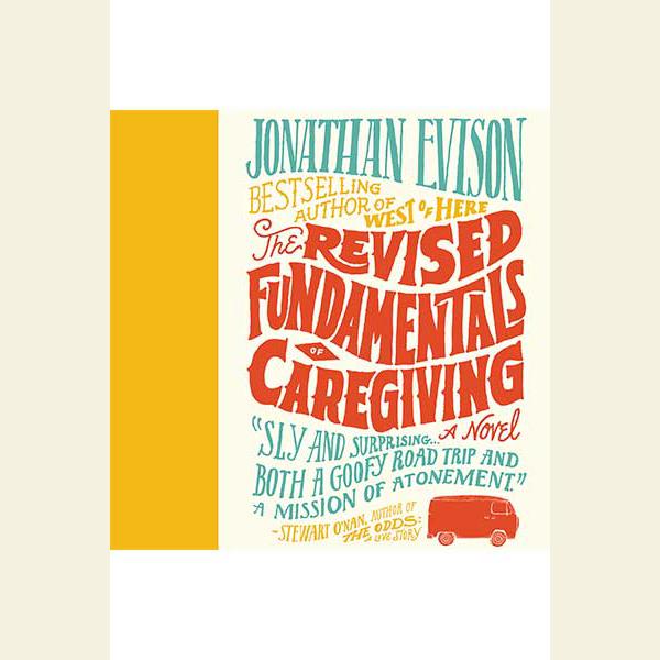 The Revised Fundamentals of Caregiving by Jonathan Evison