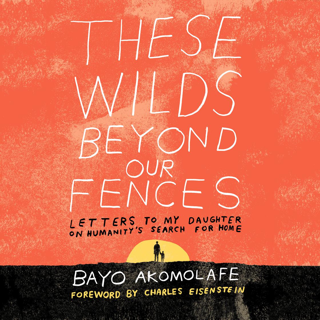 These Wilds Beyond Our Fences by Bayo Akomolafe