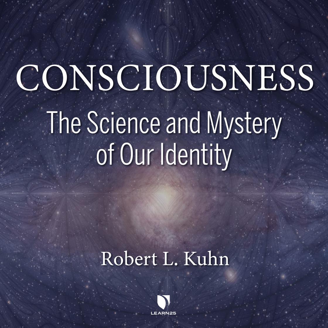 Consciousness: Science and Mystery of Our Identity by Robert Lawrence Kuhn