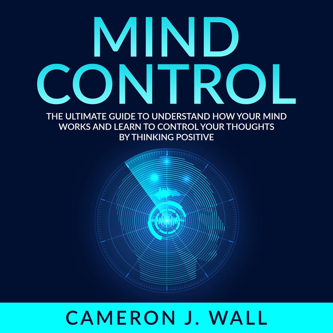 Libro.fm | Mind Control: The Ultimate Guide To Understand How Your Mind ...