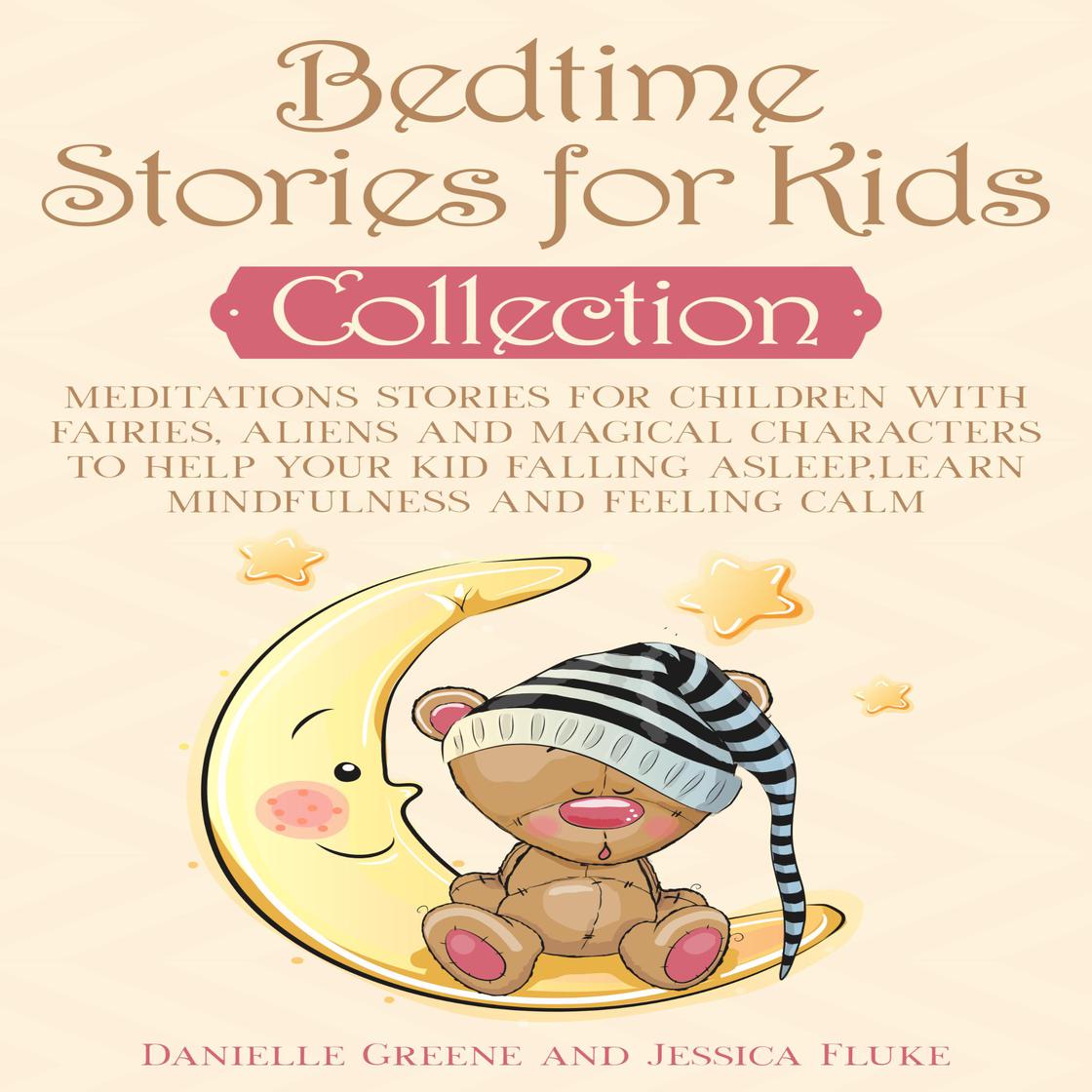 Bedtime Stories for Kids, Collection: Meditations Stories for Children with Fairies, Aliens and magical characters to help Your kid falling Asleep,Learn Mindfulness and Feeling Calm by Danielle Greene & Jessica Fluke