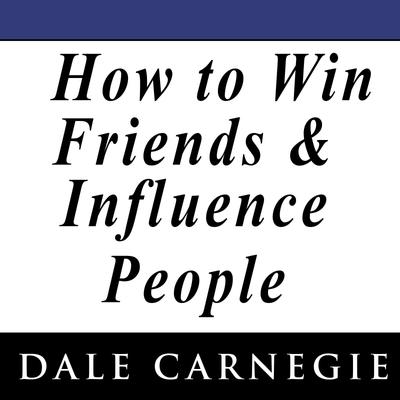How to Win Friends and Influence People