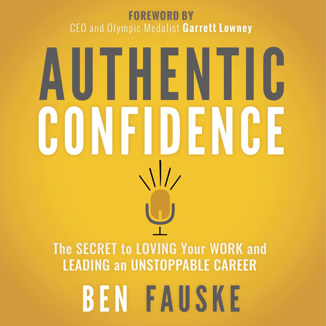 Authentic Confidence: The Secret to Loving Your Work and Leading an ...