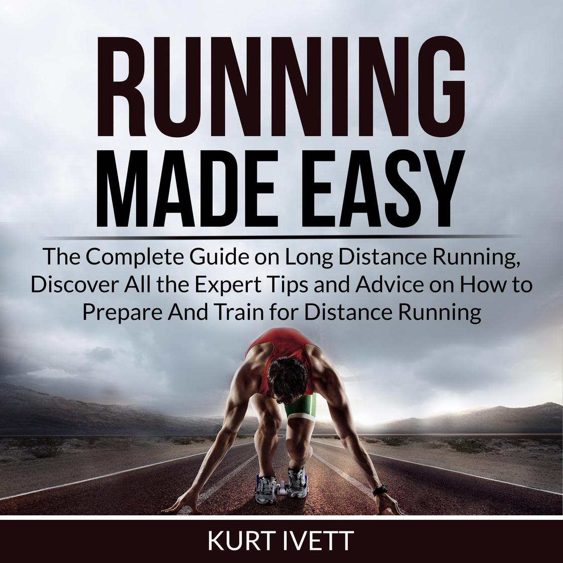 Running Made Easy: The Complete Guide on Long Distance Running