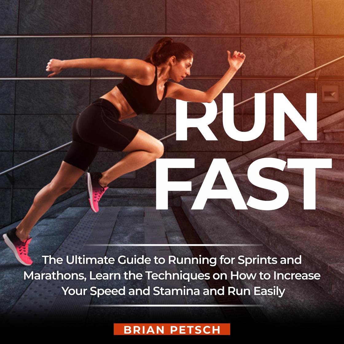 Running Speed How To Run Faster Quickly Run Fast: The Ultimate