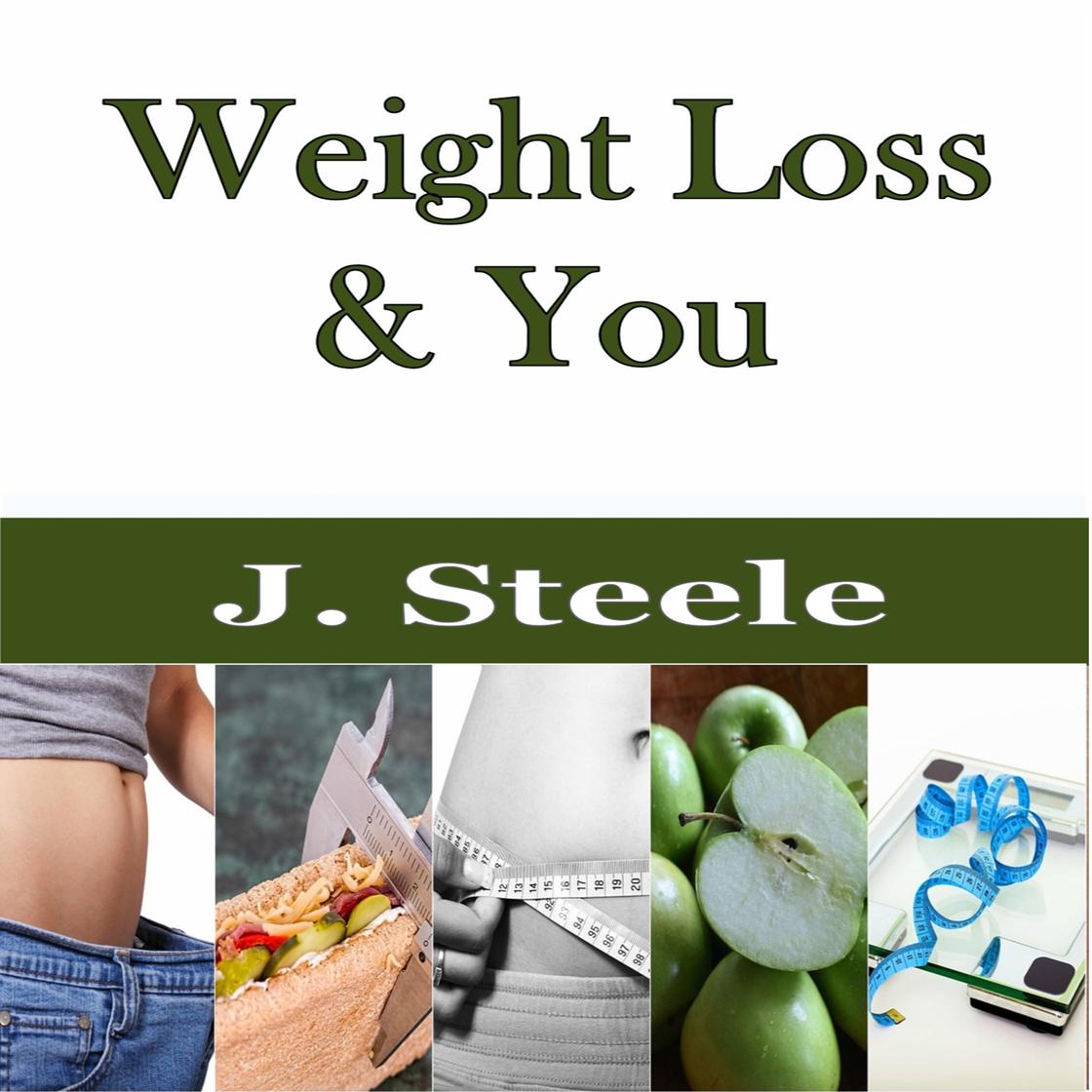 Weight Loss & You by J. Steele