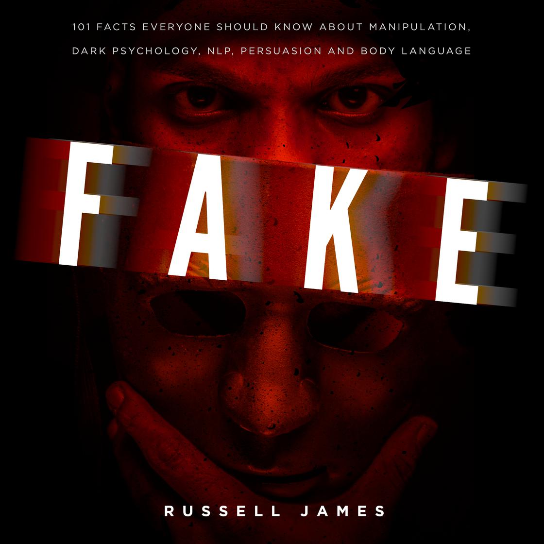 FAKE: 101 Facts Everyone Should Know About Manipulation, Dark Psychology, NLP, Persuasion and Body Language by Russell James