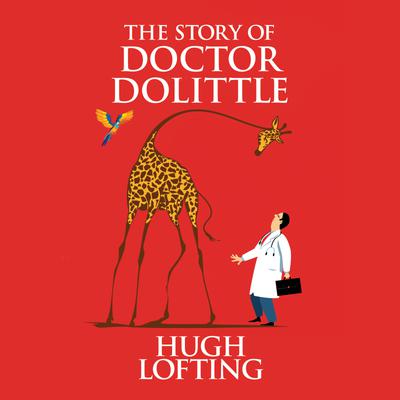 The Story of Doctor Dolittle by Hugh Lofting Narrated by George