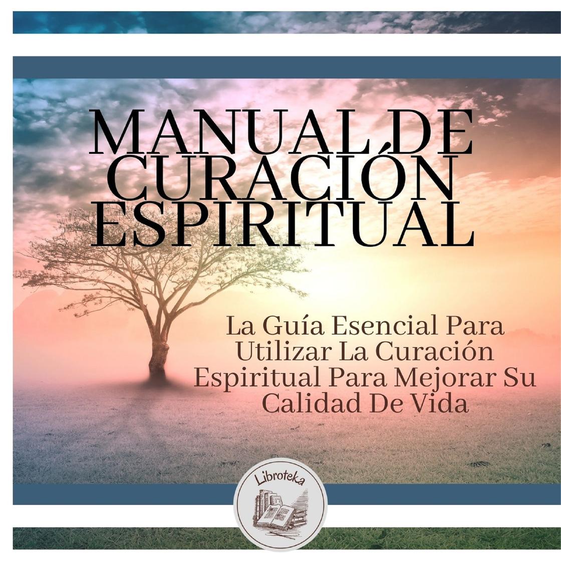 Manual de Curación Espiritual: La Guía Esencial Para Utilizar La ...