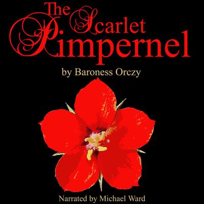 The Scarlet Pimpernel by Baroness Orczy Narrated by Michael Ward