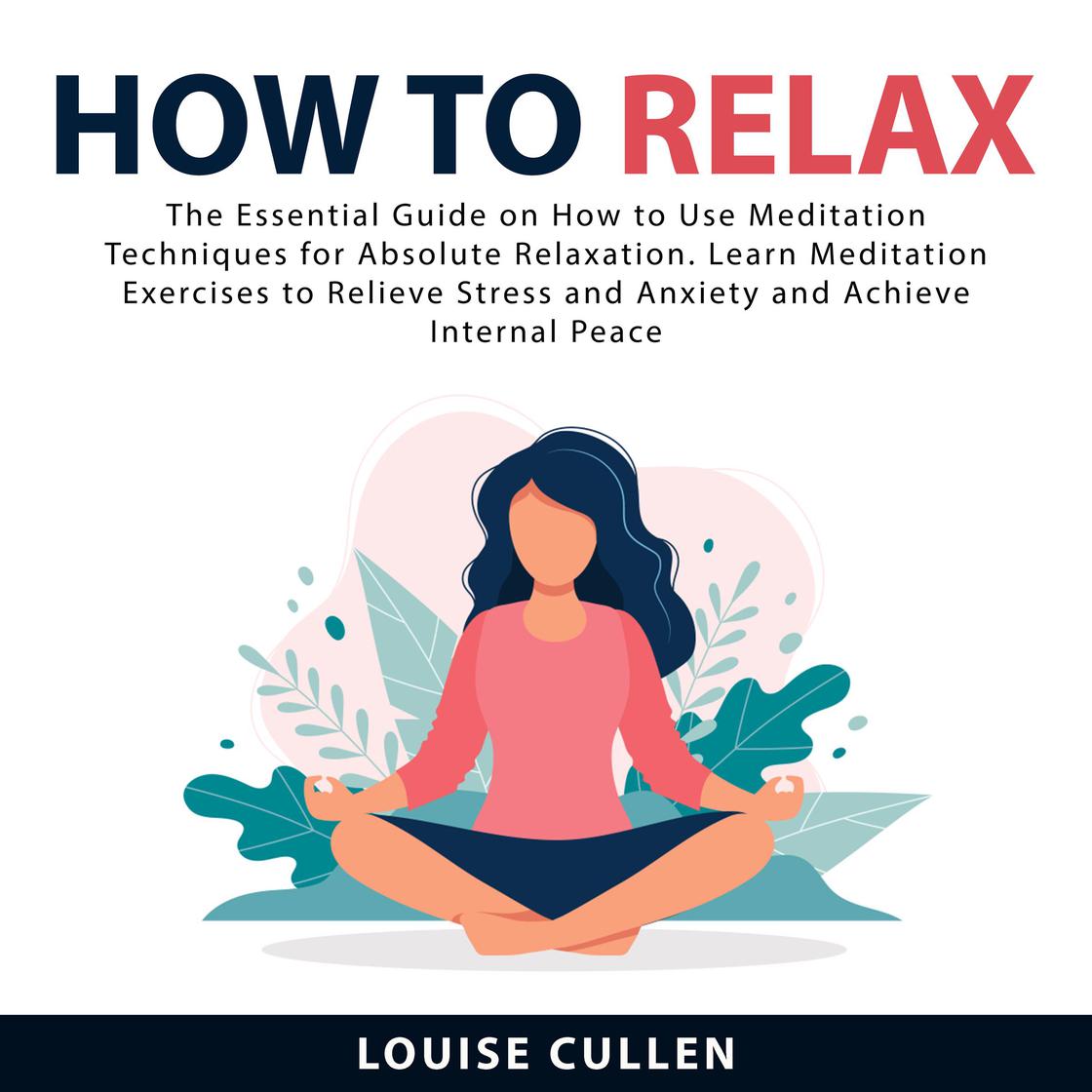 Absolute Relax How to Relax: The Essential Guide on How to Use Meditation Techniques ...