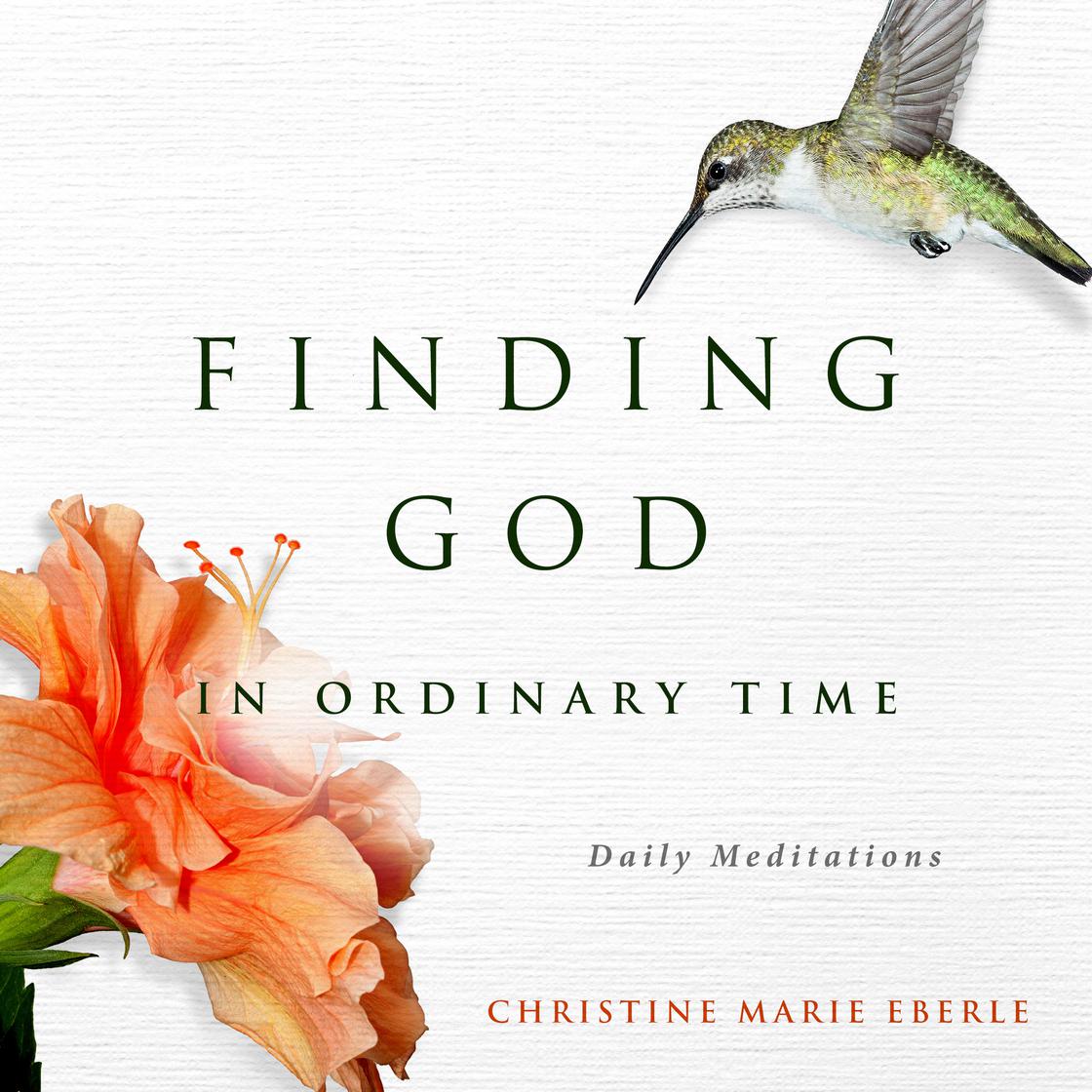 Finding God in Ordinary Time by Christine Marie Eberle