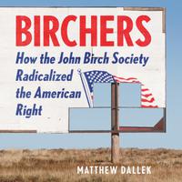 Birchers by Matthew Dallek
