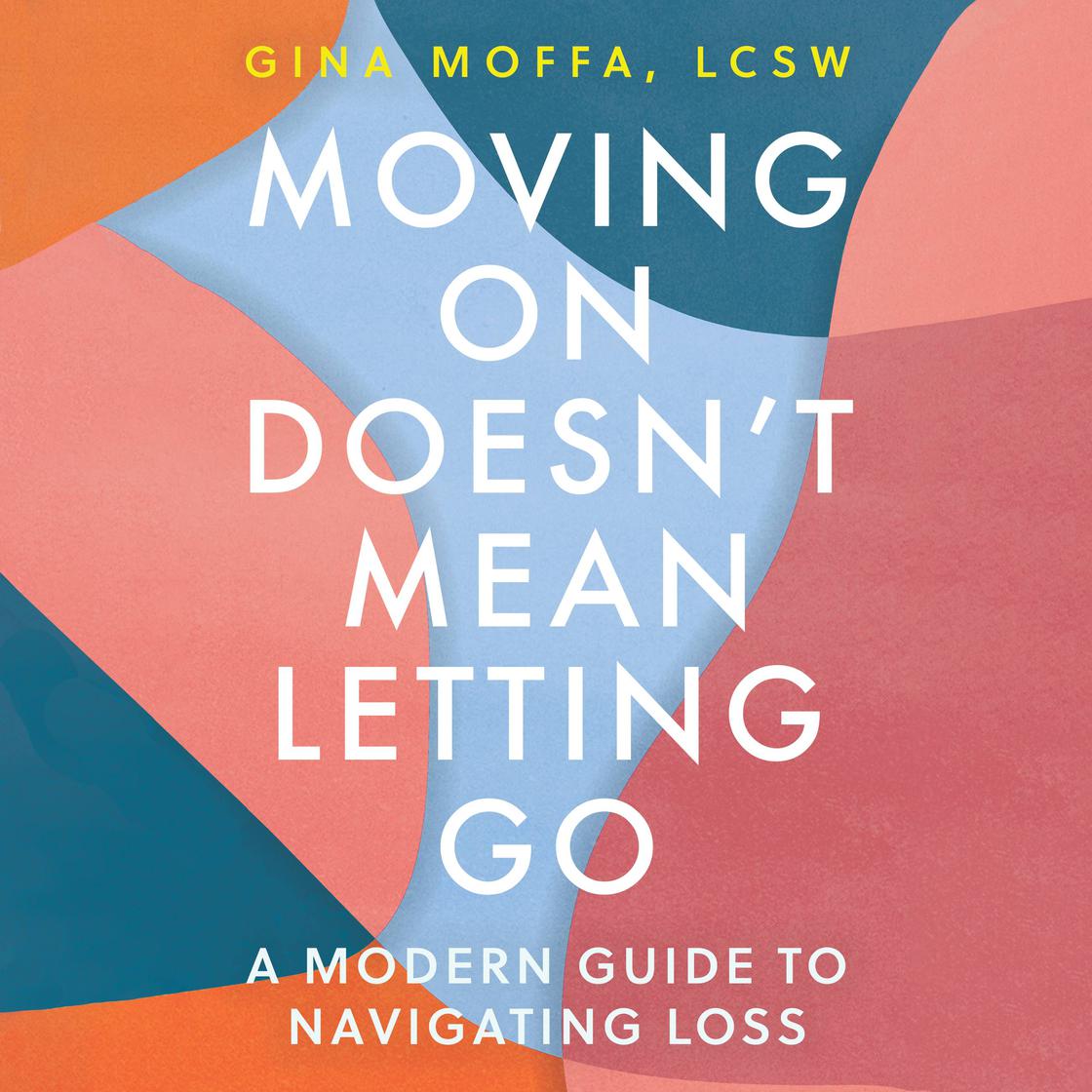 Moving On Doesn't Mean Letting Go by Gina Moffa