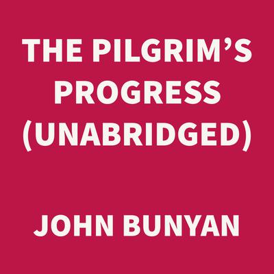The Pilgrim's Progress (UNABRIDGED)